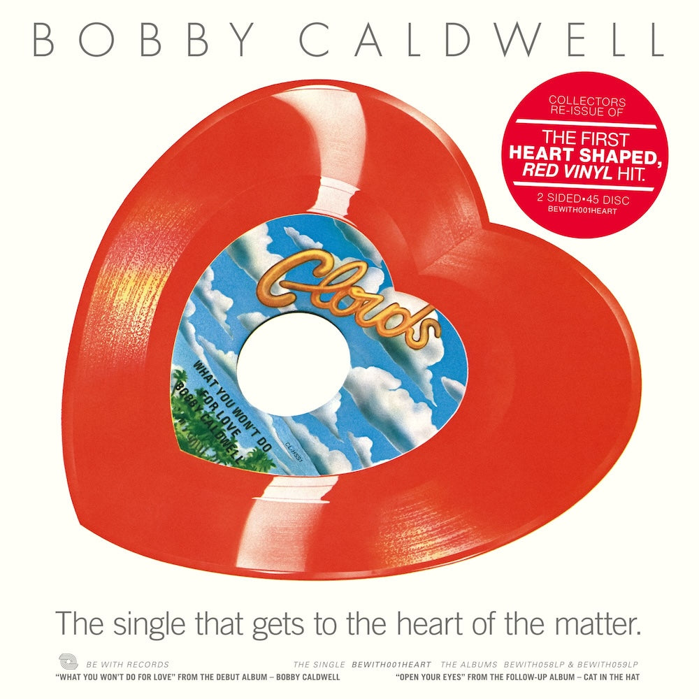 Portada delantera del vinilo Bobby Caldwell - What You Won't Do For Love / Open Your Eyes, lanzado por Be With Records. Edición limitada en vinilo rojo con forma de corazón.