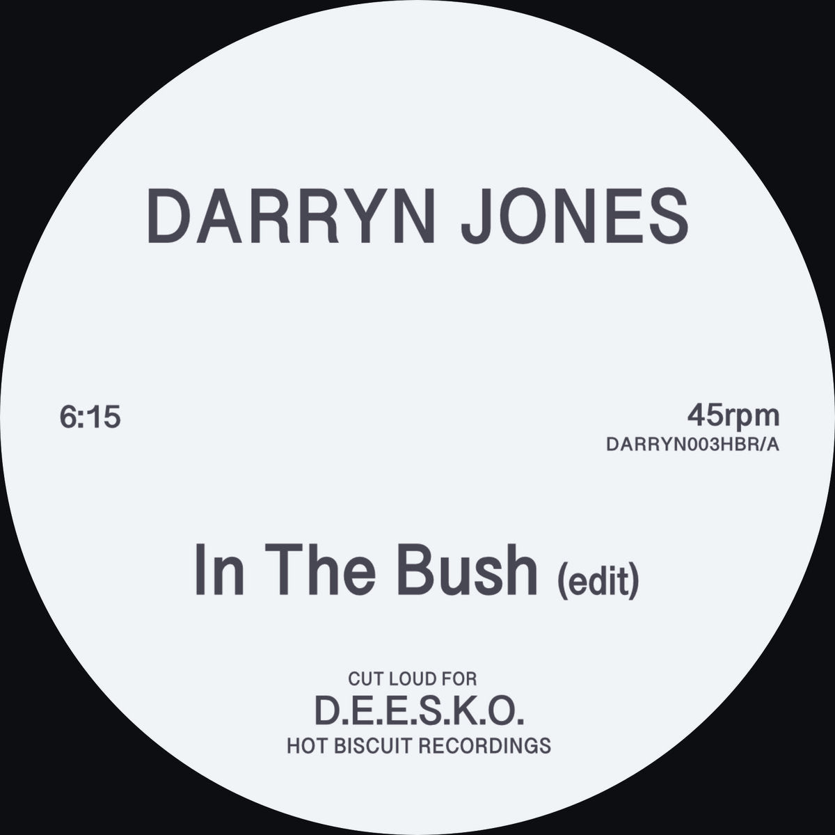 Etiqueta central del lado A del vinilo 12" Darryn Jones – In The Bush / Now I Know en Hot Biscuit Recordings, con duración de 6:15, pista "In The Bush (edit)", catálogo DARRYN003HBR/A.