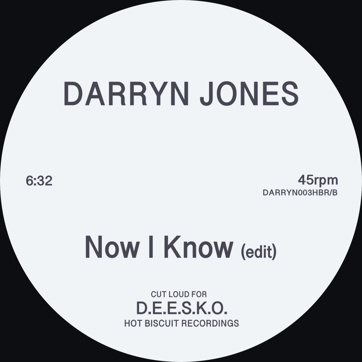 Etiqueta central del lado B del vinilo 12" Darryn Jones – In The Bush / Now I Know editado por Hot Biscuit Recordings, con la pista "Now I Know (edit)", duración 6:32, catálogo DARRYN003HBR/B.