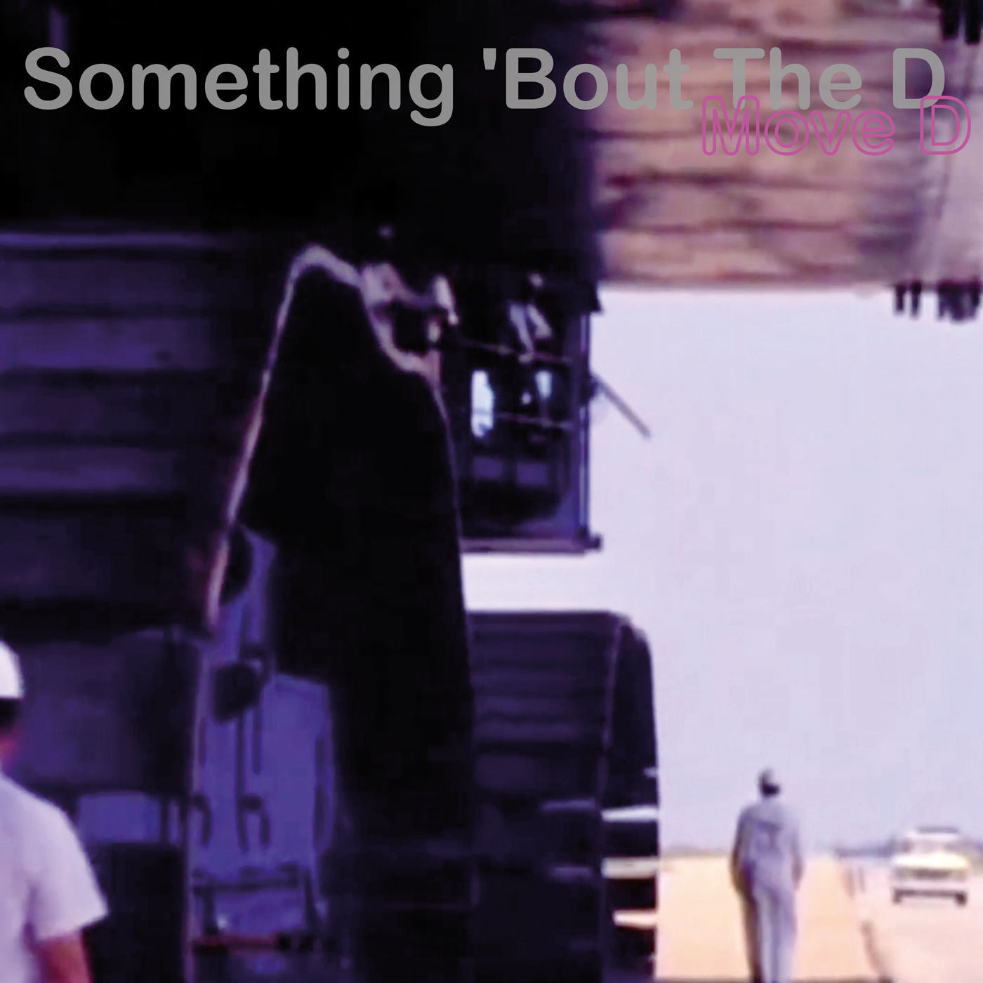 Portada del vinilo Move D – Something 'Bout The D con imagen borrosa de maquinaria pesada y operarios.