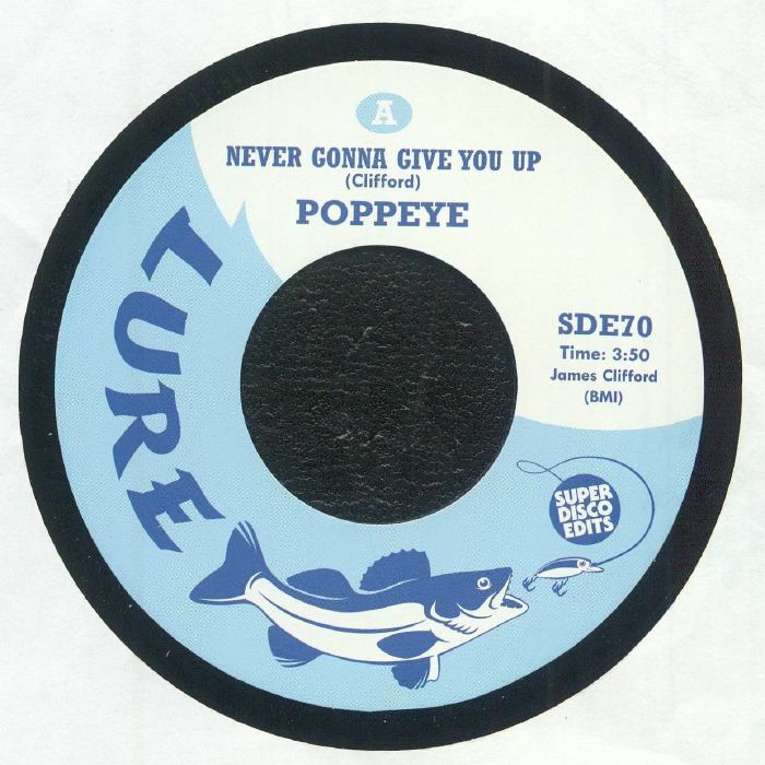 Portada delantera del vinilo de Poppeye – Never Gonna Give You Up editado por Super Disco Edits, 7" edición limitada. Lado A con el tema “Never Gonna Give You Up”, compuesto por James Clifford, duración 3:50.