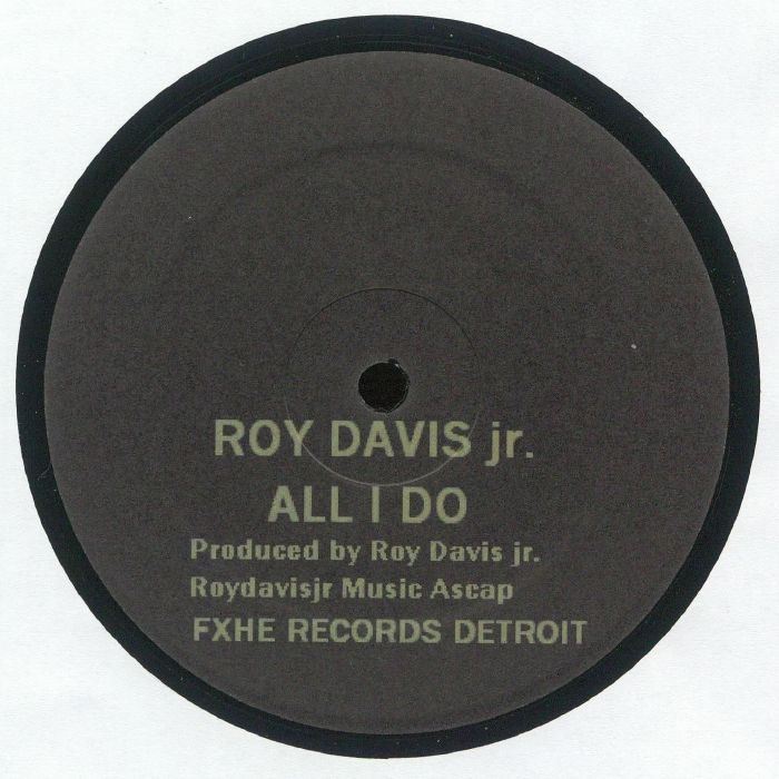 Portada delantera del vinilo "Roy Davis Jr. – All I Do" publicado bajo el sello FXHE Records (12"). Incluye el nombre del artista y el título del tema.