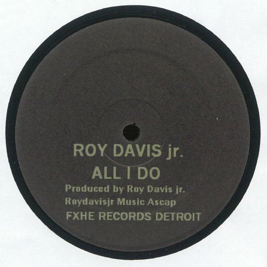 Portada delantera del vinilo "Roy Davis Jr. – All I Do" publicado bajo el sello FXHE Records (12"). Incluye el nombre del artista y el título del tema.