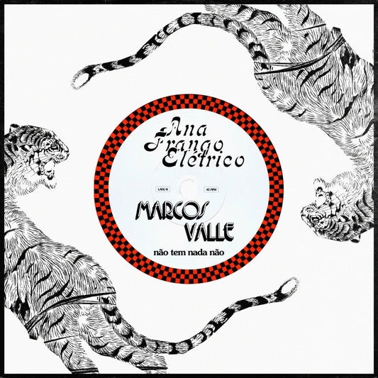 Contraportada del vinilo 7" Ana Frango Elétrico – A Sua Diversão / Não Tem Nada Não en Mr Bongo, ilustraciones de tigres en blanco y negro y etiqueta roja con Não Tem Nada Não, Lado B 45 RPM.