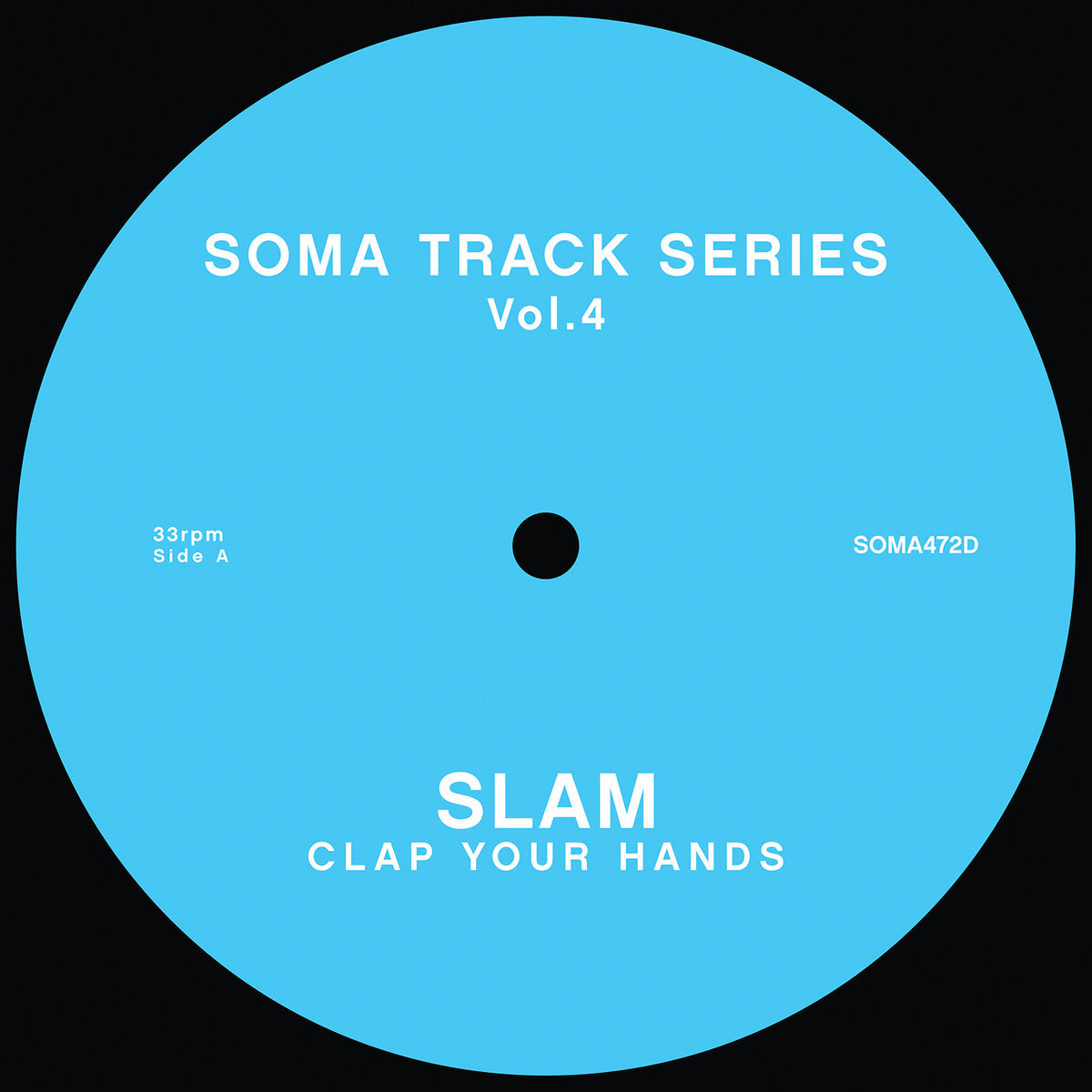 Etiqueta central azul del vinilo Jack Master / Slam – Soma Track Series Vol. 3 & 4, lado A con la pista Slam – Clap Your Hands, catálogo SOMA472D en Soma Quality Recordings, edición 12" reimpresión.