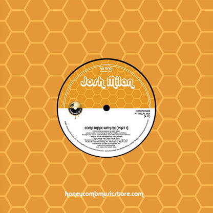 Portada del vinilo Josh Milan – Come Dance With Me (Parts 1 & 2), edición 7" 45 RPM del sello Honeycomb Music, con fondo de panal en tonos miel y créditos visibles.