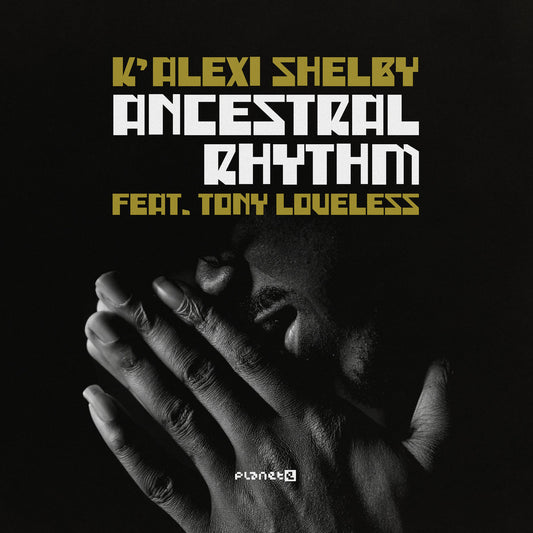 Portada del vinilo 12" K'Alexi Shelby Feat. Tony Loveless – Ancestral Rhythm en Planet E, foto en blanco y negro con manos cubriendo el rostro y tipografía dorada potente.