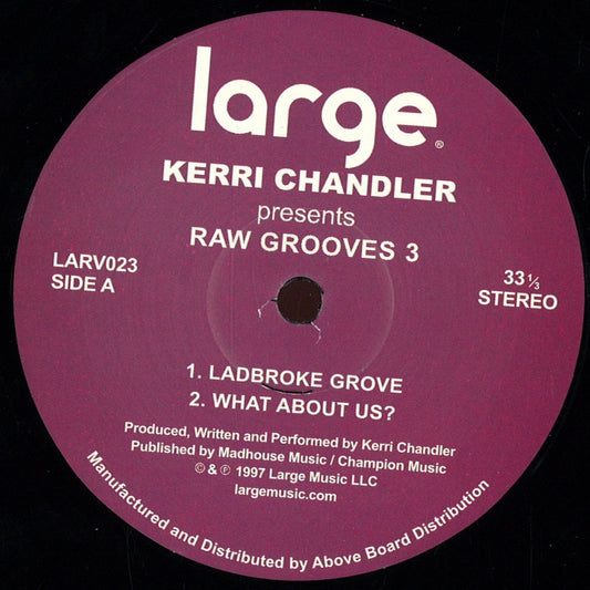 Portada delantera del vinilo Kerri Chandler – Raw Grooves 3 de Large Records, 12" reedición. Texto impreso: lado A con los temas “Ladbroke Grove” y “What About Us?”, incluye créditos de producción.