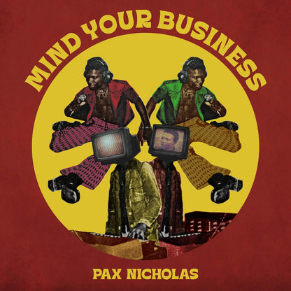 Portada del vinilo Pax Nicholas – Mind Your Business, con collage rojo y amarillo, músicos, tornamesas y televisores.