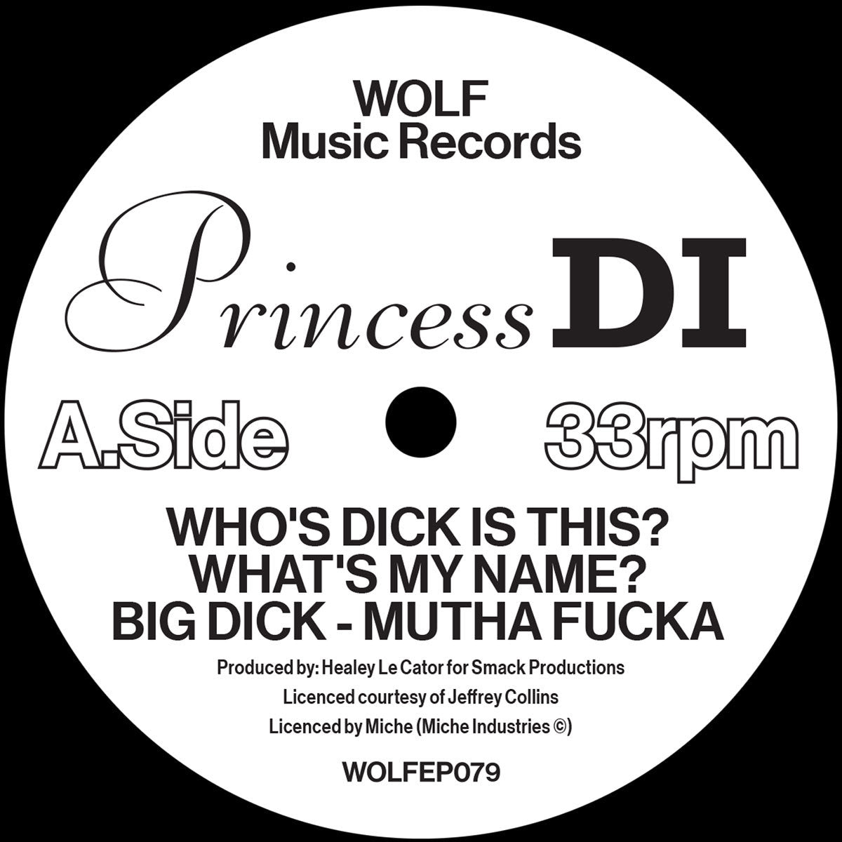 Etiqueta central del lado A del vinilo Princess Di – Who's Dick Is This? / What's My Name / Big Dick - Mutha Fucka (Wolf Music Recordings), con tres pistas, duración 33rpm, catálogo WOLFEP079 y créditos de producción visibles.