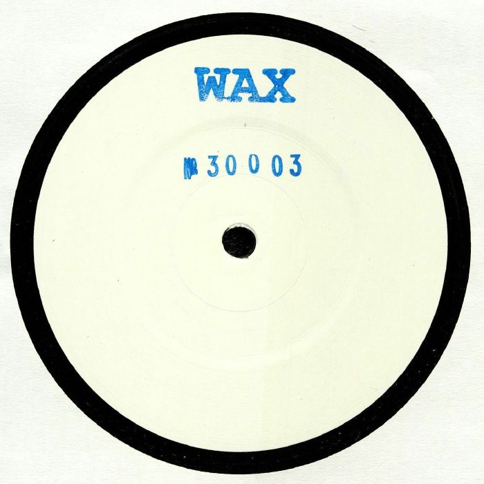 Lado A del vinilo Wax – No. 30003, white label 12", sello Wax y catálogo 30003 en azul sobre etiqueta blanca minimalista.