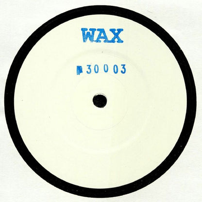 Lado A del vinilo Wax – No. 30003, white label 12", sello Wax y catálogo 30003 en azul sobre etiqueta blanca minimalista.