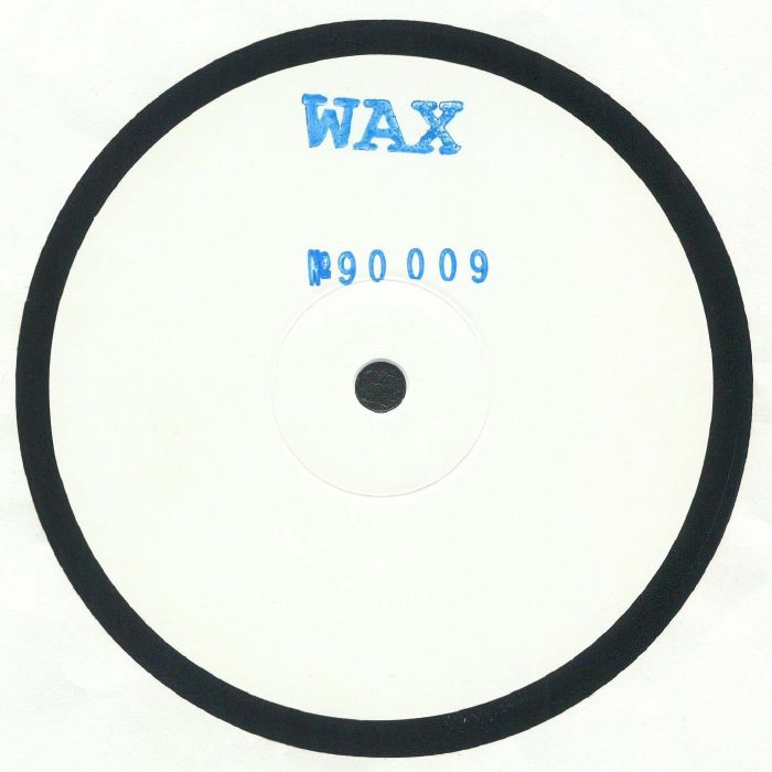Lado A del vinilo Wax – No. 90009, white label 12" del sello Wax, con etiqueta blanca y texto azul WAX y Nº 90009 centrado.